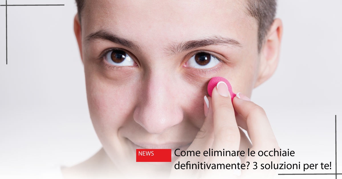 Come eliminare le occhiaie definitivamente | Dott. Massimo Luni | Medico estetico a Orbassano